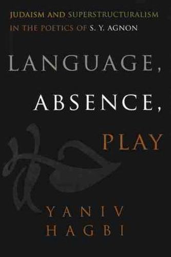 Language, Absence, Play: Judaism and Superstructuralism in the Poetics of S. Y. Agnon