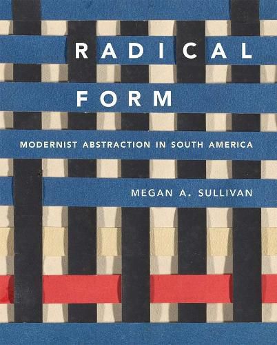 Cover image for Radical Form: Modernist Abstraction in South America