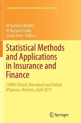 Cover image for Statistical Methods and Applications in Insurance and Finance: CIMPA School, Marrakech and Kelaat M'gouna, Morocco, April 2013