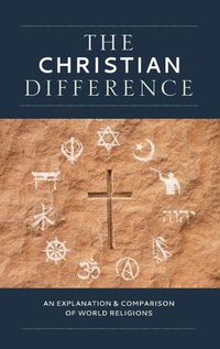 Cover image for The Christian Difference: An Explanation & Comparison of World Religions