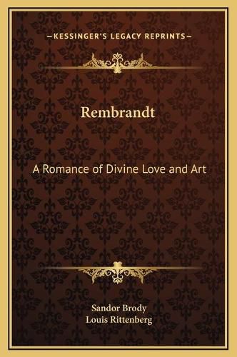 Cover image for Rembrandt: A Romance of Divine Love and Art