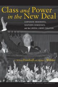 Cover image for Class and Power in the New Deal: Corporate Moderates, Southern Democrats, and the Liberal-Labor Coalition
