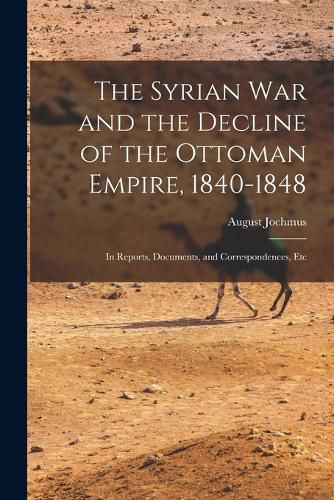 Cover image for The Syrian War and the Decline of the Ottoman Empire, 1840-1848