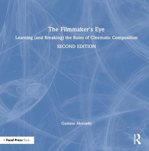 Cover image for The Filmmaker's Eye: Learning (and Breaking) the Rules of Cinematic Composition