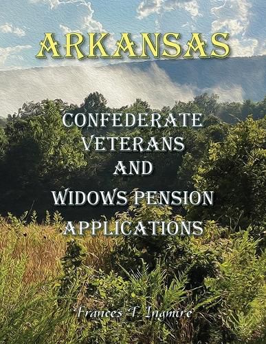 Cover image for Arkansas Confederate Veterans and Widows Pension Applications