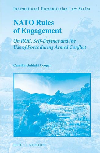 Cover image for NATO Rules of Engagement: On ROE, Self-Defence and the Use of Force during Armed Conflict