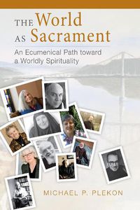 Cover image for The World as Sacrament: An Ecumenical Path toward a Worldly Spirituality