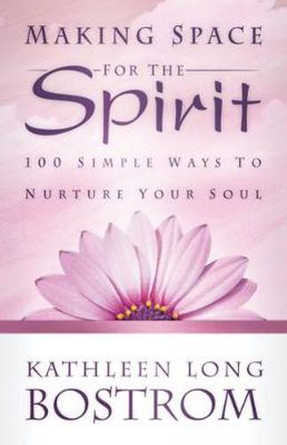 Cover image for Making Space for the Spirit: 100 Simple Ways to Nurture Your Soul