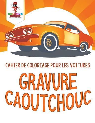 Gravure Caoutchouc: Cahier de Coloriage pour les Voitures