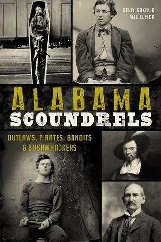 Cover image for Alabama Scoundrels: Outlaws, Pirates, Bandits & Bushwhackers