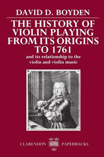 Cover image for The History of Violin Playing from Its Origins to 1761: And Its Relationship to the Violin and Violin Music