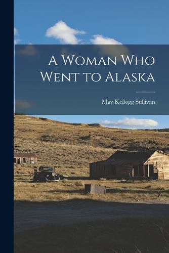 Cover image for A Woman Who Went to Alaska