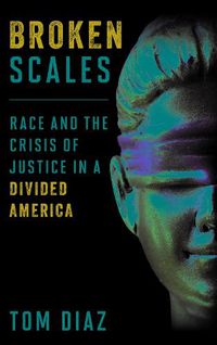 Cover image for Broken Scales: Race and the Crisis of Justice in a Divided America