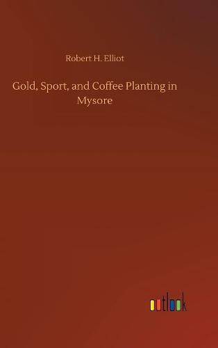 Cover image for Gold, Sport, and Coffee Planting in Mysore