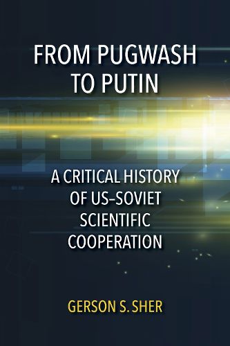 Cover image for From Pugwash to Putin: A Critical History of US-Soviet Scientific Cooperation