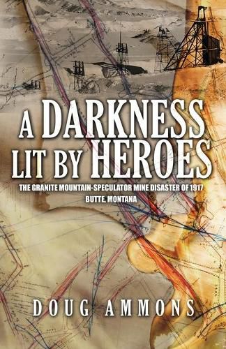 Cover image for A Darkness Lit by Heroes: The Granite Mountain-Speculator Mine Disaster of 1917