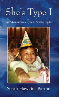 Cover image for She's Type I: The Adventures of a Type I Diabetic Toddler