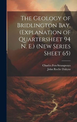 Cover image for The Geology of Bridlington Bay. (Explanation of Quartersheet 94 N. E.) (New Series Sheet 65)