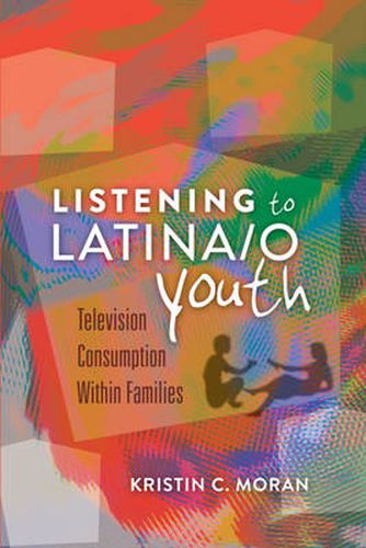 Cover image for Listening to Latina/o Youth: Television Consumption Within Families