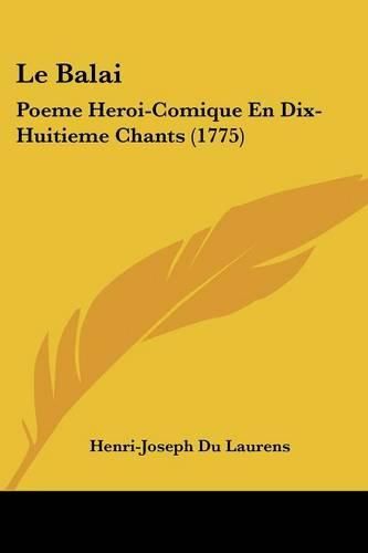 Cover image for Le Balai: Poeme Heroi-Comique En Dix-Huitieme Chants (1775)