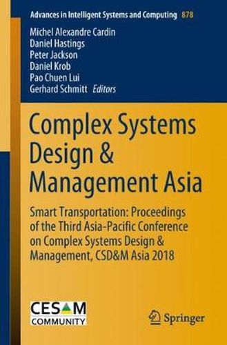 Complex Systems Design & Management Asia: Smart Transportation: Proceedings of the Third Asia-Pacific Conference on Complex Systems Design & Management, CSD&M Asia 2018