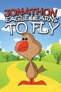 Cover image for Jonathon Eagle Learns to Fly