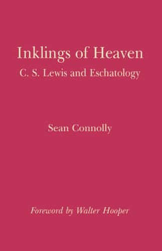Inklings of Heaven: Examining Eschatology and Related Imagery in the Writings of C. S. Lewis