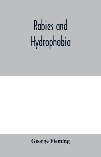 Cover image for Rabies and hydrophobia: their history, nature, causes, symptoms, and prevention