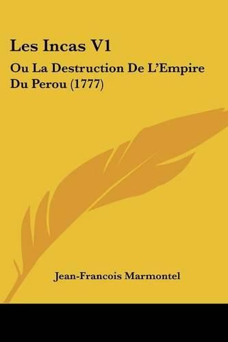 Cover image for Les Incas V1: Ou La Destruction de L'Empire Du Perou (1777)