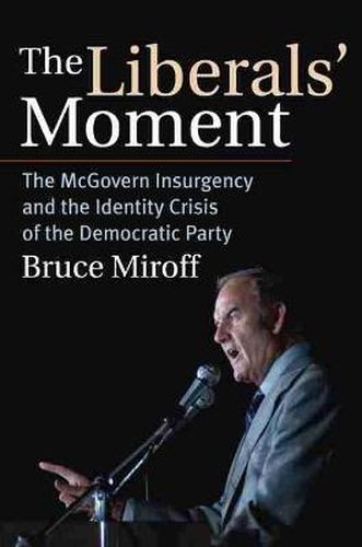 Cover image for The Liberals' Moment: The McGovern Insurgency and the Identity Crisis of the Democratic Party