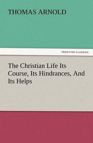 Cover image for The Christian Life Its Course, Its Hindrances, and Its Helps