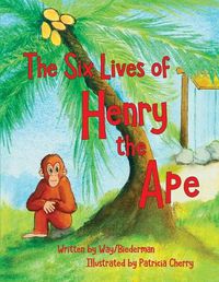 Cover image for The Six LIves of Henry the Ape