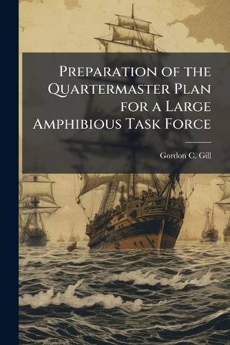Cover image for Preparation of the Quartermaster Plan for a Large Amphibious Task Force