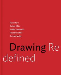 Cover image for Drawing Redefined: Roni Horn, Esther Klas, Joelle Tuerlinckx, Richard Tuttle and Jorinde Voigt