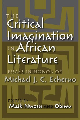 The Critical Imagination in African Literature: Essays in Honor of Michael J. C. Echeruo