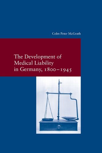 Cover image for The Development of Medical Liability in Germany, 1800-1945
