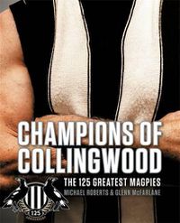 Cover image for Champions of Collingwood: The 125 Greatest Magpies