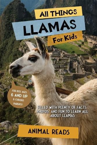 Cover image for All Things Llamas For Kids: Filled With Plenty of Facts, Photos, and Fun to Learn all About Llamas