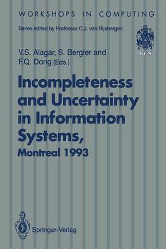 Cover image for Incompleteness and Uncertainty in Information Systems: Proceedings of the SOFTEKS Workshop on Incompleteness and Uncertainty in Information Systems, Concordia University, Montreal, Canada, 8-9 October 1993