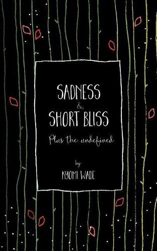 Cover image for Sadness and Short Bliss: Plus the Undefined