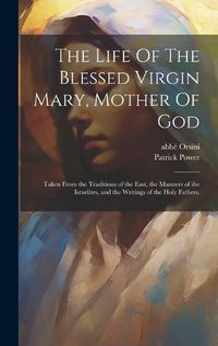 Cover image for The Life Of The Blessed Virgin Mary, Mother Of God