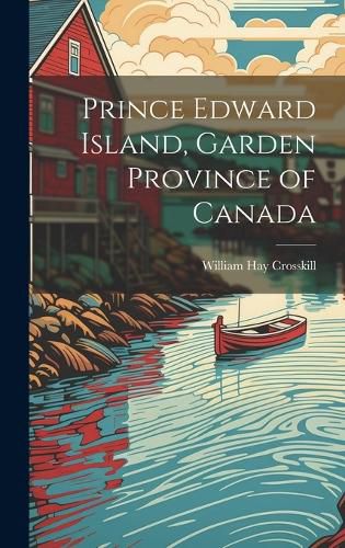 Cover image for Prince Edward Island, Garden Province of Canada