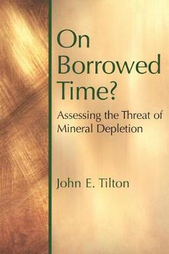 Cover image for On Borrowed Time: Assessing the Threat of Mineral Depletion