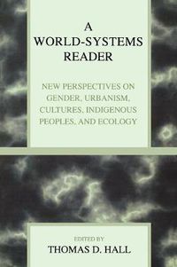 Cover image for A World-Systems Reader: New Perspectives on Gender, Urbanism, Cultures, Indigenous Peoples, and Ecology