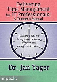 Cover image for Delivering Time Management for IT Professionals: A Trainer's Manual