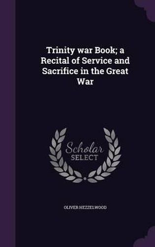 Cover image for Trinity War Book; A Recital of Service and Sacrifice in the Great War