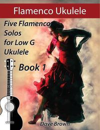 Cover image for Flamenco Ukulele: 5 Flamenco Solos for Low G Ukulele
