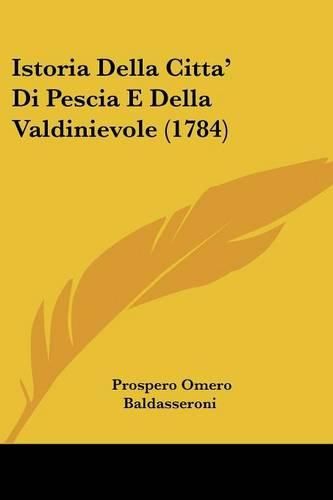 Cover image for Istoria Della Citta' Di Pescia E Della Valdinievole (1784)