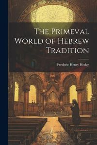 Cover image for The Primeval World of Hebrew Tradition