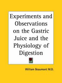 Cover image for Experiments and Observations on the Gastric Juice and the Physiology of Digestion (1833)